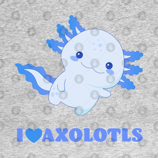 I Love Axolotls - Blue Design by get2create